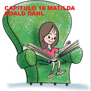 CAPITULO 16 - MATILDA - ROALD DAHL