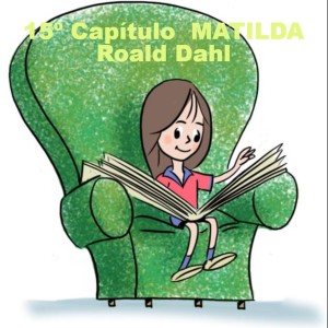 15º CAPÍTULO - MATILDA - ROALD DAHL