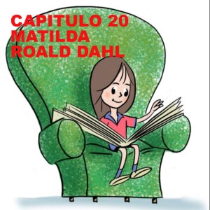CAPÍTULO 20 - MATILDA - ROALD DAHL