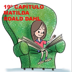 19º CAPITULO - MATILDA - ROALD DAHL