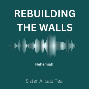 Rebuilding Walls, Restoring Hope: Nehemiah’s Quest in Chapters 1, 2, and 4