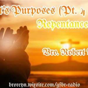 Christ’s Purposes (Pt. 4 Cont.)  Repentance (AFMIGB #70)