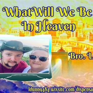 What Will We Be In Heaven (2;15 Podcast #14)