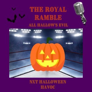 The Royal Ramble - All Hallow’s Evil