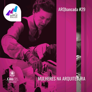ARQbancada #29 – Mulheres na Arquitetura