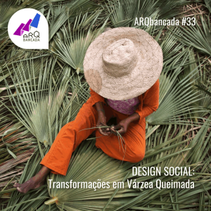 #33 – Design Social: Transformações em Várzea Queimada
