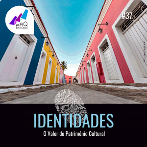 37 - IDENTIDADES: O Valor do Patrimônio Cultural