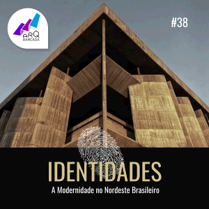 38 - IDENTIDADES: A Modernidade no Nordeste Brasileiro