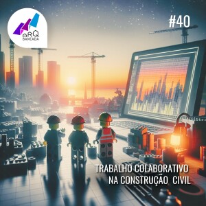 40 - Trabalho Colaborativo na Construção Civil