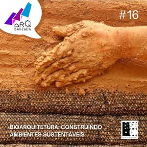 ARQbancada #16 - Bioarquitetura: Construindo Ambientes Sustentáveis