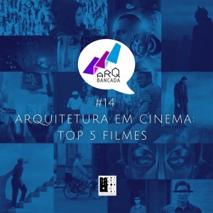 ARQbancada#14 -Arquitetura em Cinema