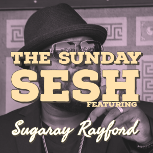 The Sunday Sesh - featuring Sugaray Rayford