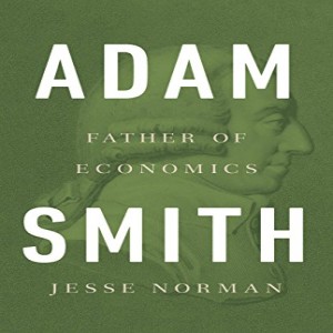 Why Adam Smith Still Matters, And What We Have Not Understood