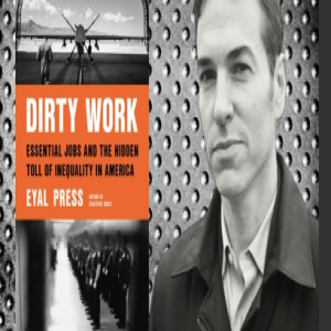 Dirty, but Essential Work: A Conversation with Eyal Press