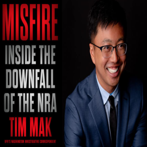 The Rise and Fall of the NRA and What it‘s Cost Us:  A Conversation with Tim Mak