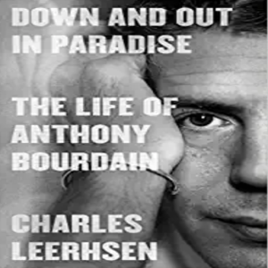 The Life and Death of Anthony Bourdain: A Conversation with Charles Leerhsen