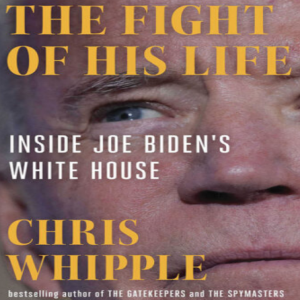 Joe Biden Fought To Get To The White House. Is He the President We Need Now?: My conversation with Chris Whipple