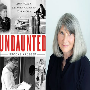 How Women Changed Journalism: A conversation with Brooke Kroeger