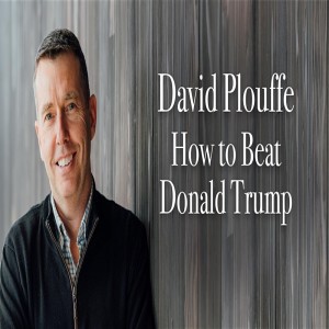 David Plouffe on Beating Donald Trump