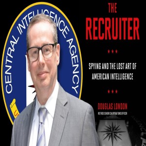 A Love Letter to Spy-craft: A Conversation With Retired CIA Officer Douglas London