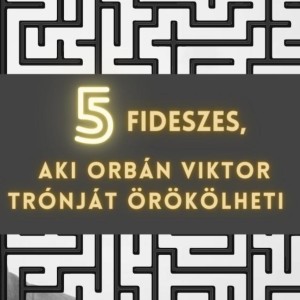 5 fideszes, aki Orbán Viktor trónját örökölheti / MÖG5TES Vona Gáborral