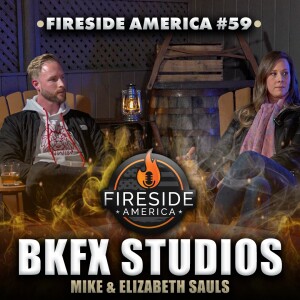 BKFX Studios Joins! | Mike and Elizabeth Sauls | Fireside America Episode 59