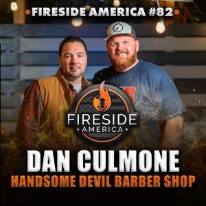 Starting Your Own Barbershop | Fireside America Ep. 82 | Dan Culmone