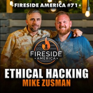 What is Ethical Hacking? | Fireside America Episode 71 | Mike Zusman