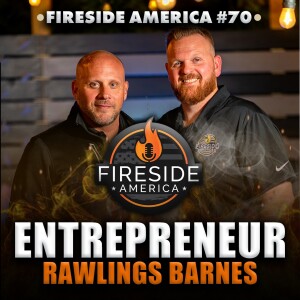 CEO Went Riches to Rags to Riches! | Rawlings Barnes | Fireside America Ep. 70