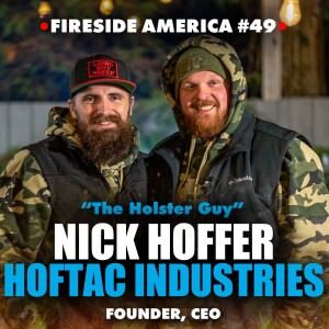 Nick ”The Holster Guy” Hoffer of HofTac Industries! | Fireside America Ep. 49