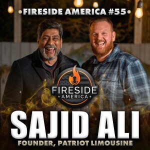 America’s Most Patriotic Pakistani! | Fireside America Ep. 55 with Sajid Ali