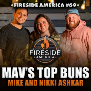 The Rise of Mav’s Top Buns | Mike and Nikki Ashkar | Fireside America Ep. 69