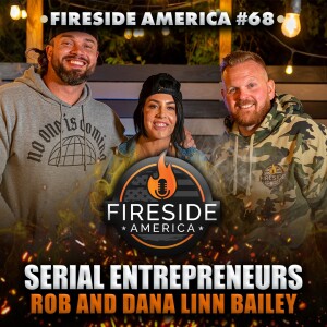 Building Empires, Miss Olympia and Freedom! | Rob and Dana Linn Bailey | Fireside America Ep. 68