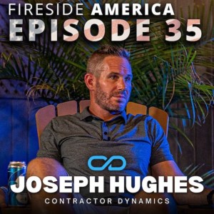 Becoming ”Five Mile Famous” with Joe Hughes of Contractor Dynamics | Fireside America #35