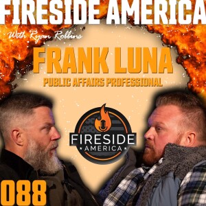 Serving Communities and Country | Fireside America EP 88 | Frank Luna