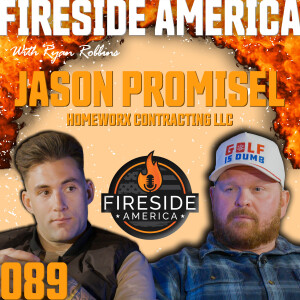 Starting a Construction Business with Just a YouTube Education | Fireside America Ep. 89 | Jason Promisel