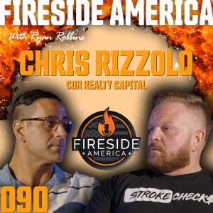 Creating Opportunities & Navigating Market Changes | Fireside America Ep. 90 | Chris Rizzolo