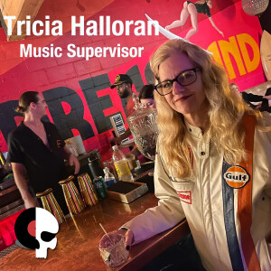Music Supervisor TRICIA HALLORAN