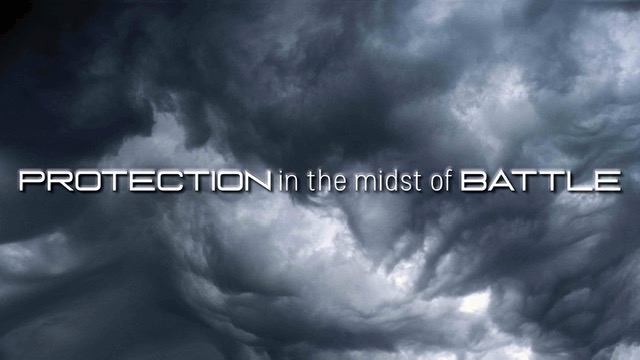 Protection in the Midst of Battle