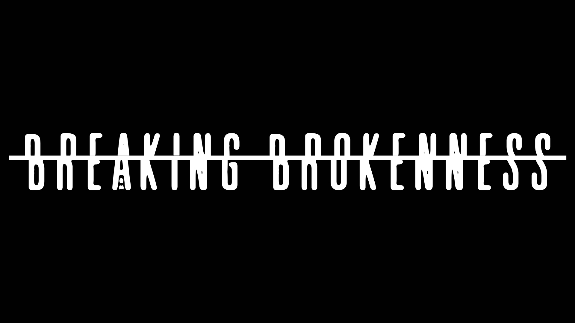 Breaking Brokenness