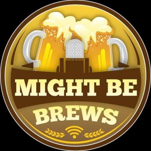 Might Be Brews S1E1 ”Series Premiere Stout Day!”