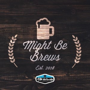 Might Be Brews Ep.47 Beer, Sports, Black Mirror”