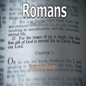 From Sin to Glory- Lessons from the Book of Romans #1