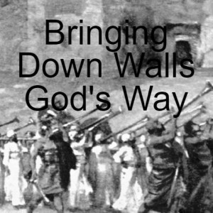 Bringing Down Walls God’s Way