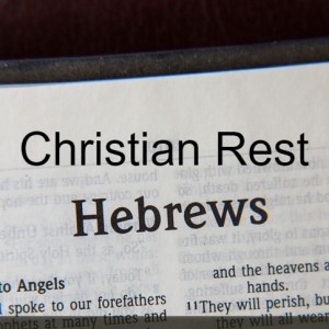 Christian Rest Part 1- Hebrews chapter 3:7-19