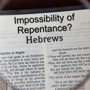 Impossibility of Repentance? Hebrews 6:1-12