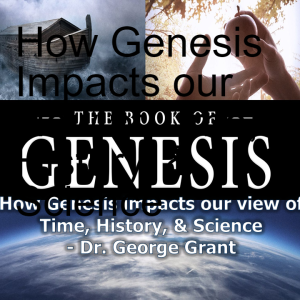 How Genesis Impacts our view of Time, History, & Science