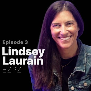 Ep. 3 | Lindsey Laurain - EZPZ