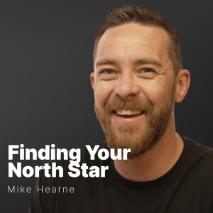 S3 E11 | Mike Hearne | Finding Your North Star: Harnessing The Power of Saying Yes