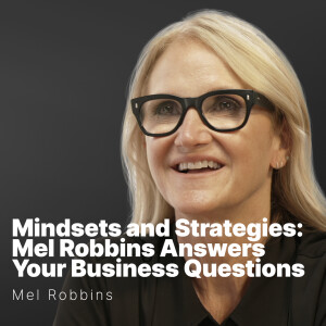 S2 E18 | Mel Robbins |  Mindsets & Strategies: Mel Robbins Answers Your Business Questions